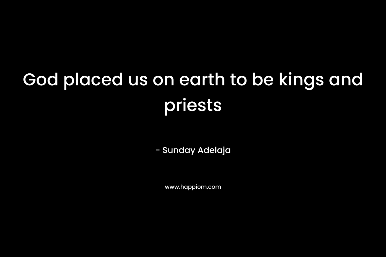 God placed us on earth to be kings and priests