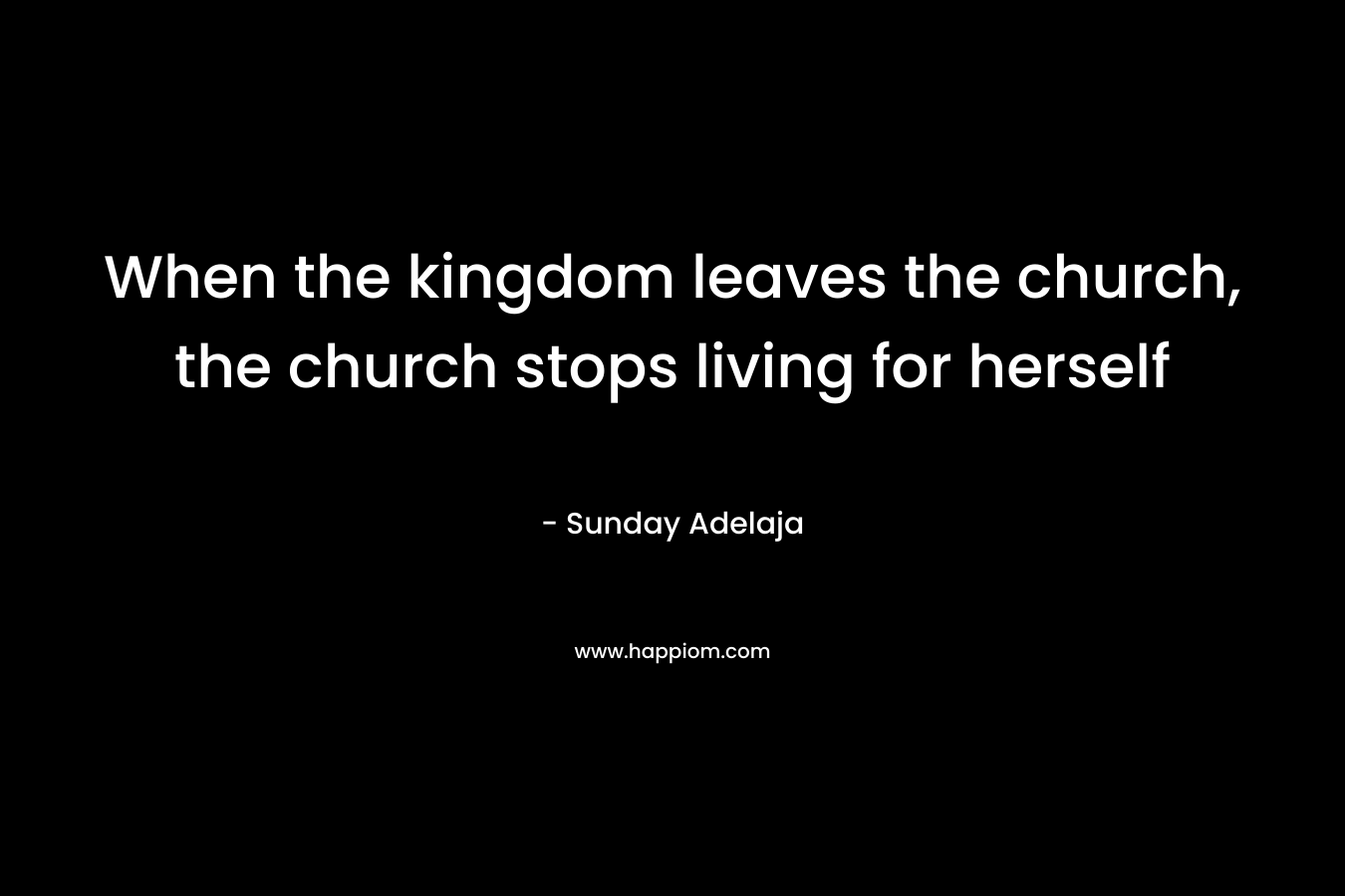 When the kingdom leaves the church, the church stops living for herself