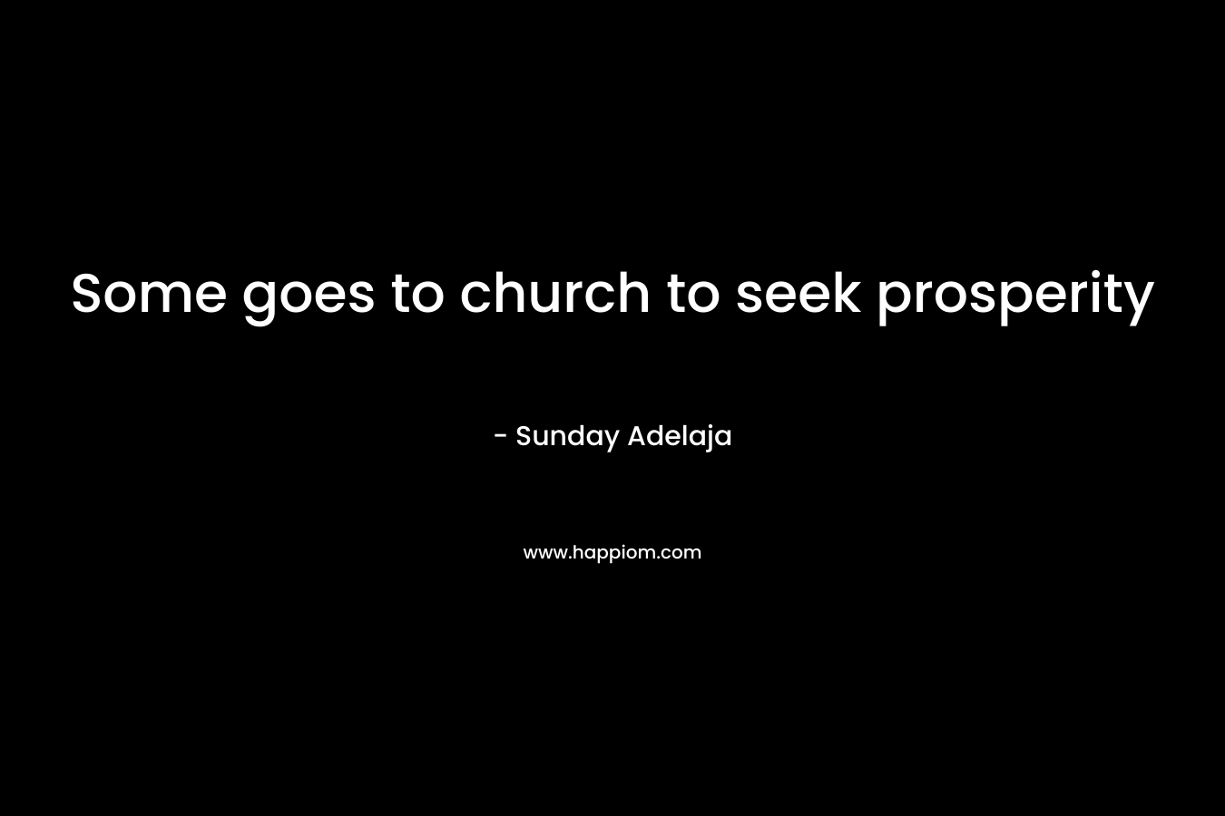 Some goes to church to seek prosperity – Sunday Adelaja
