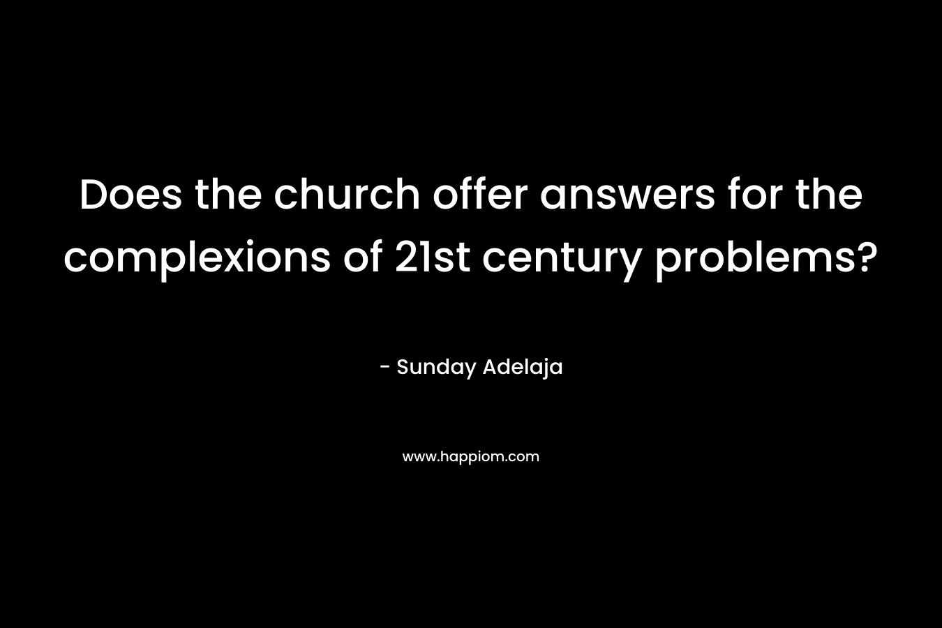 Does the church offer answers for the complexions of 21st century problems?