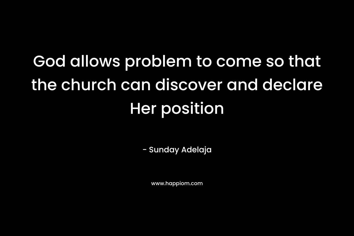God allows problem to come so that the church can discover and declare Her position