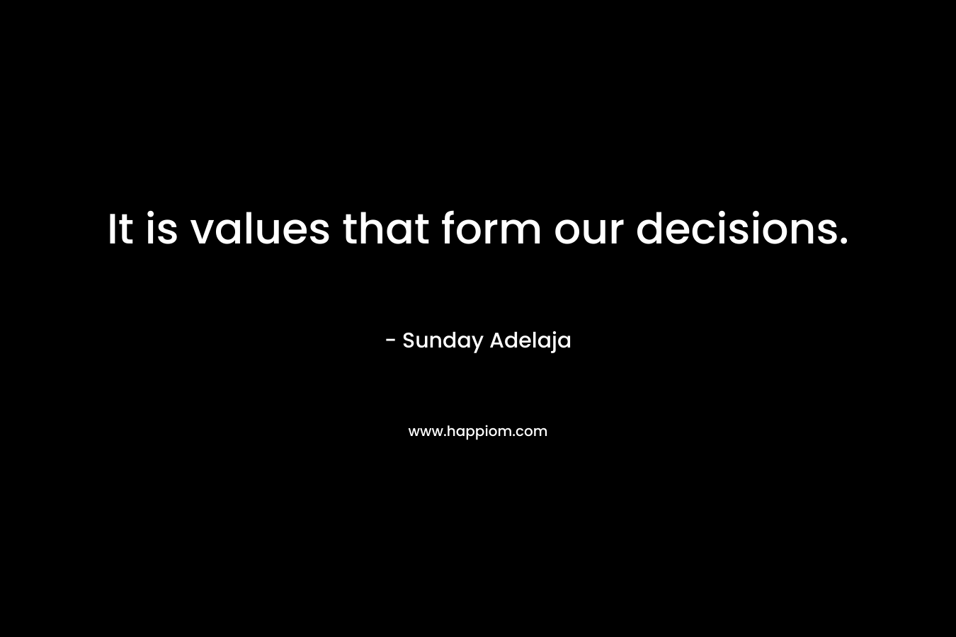 It is values that form our decisions.