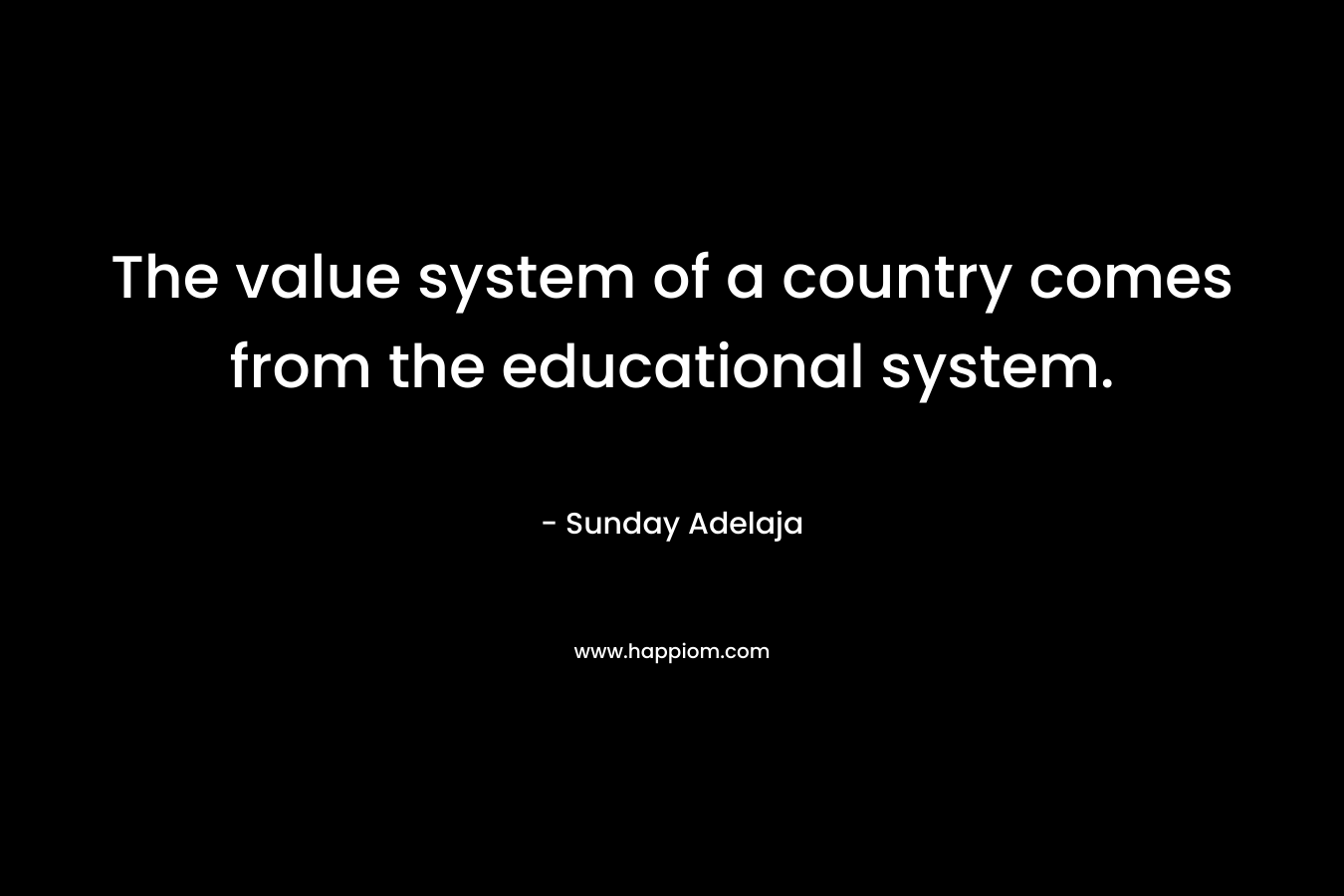 The value system of a country comes from the educational system.