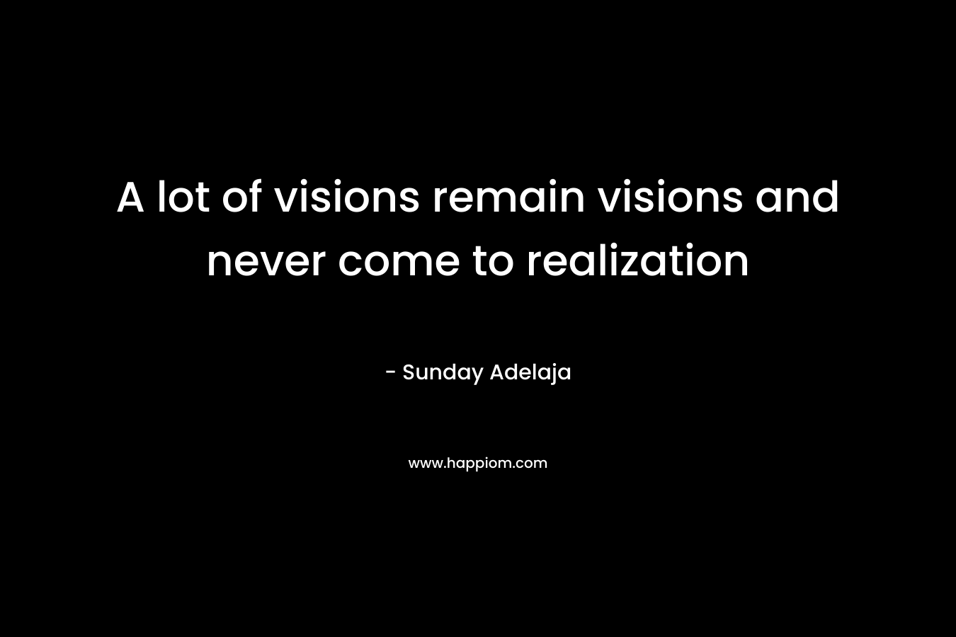 A lot of visions remain visions and never come to realization – Sunday Adelaja
