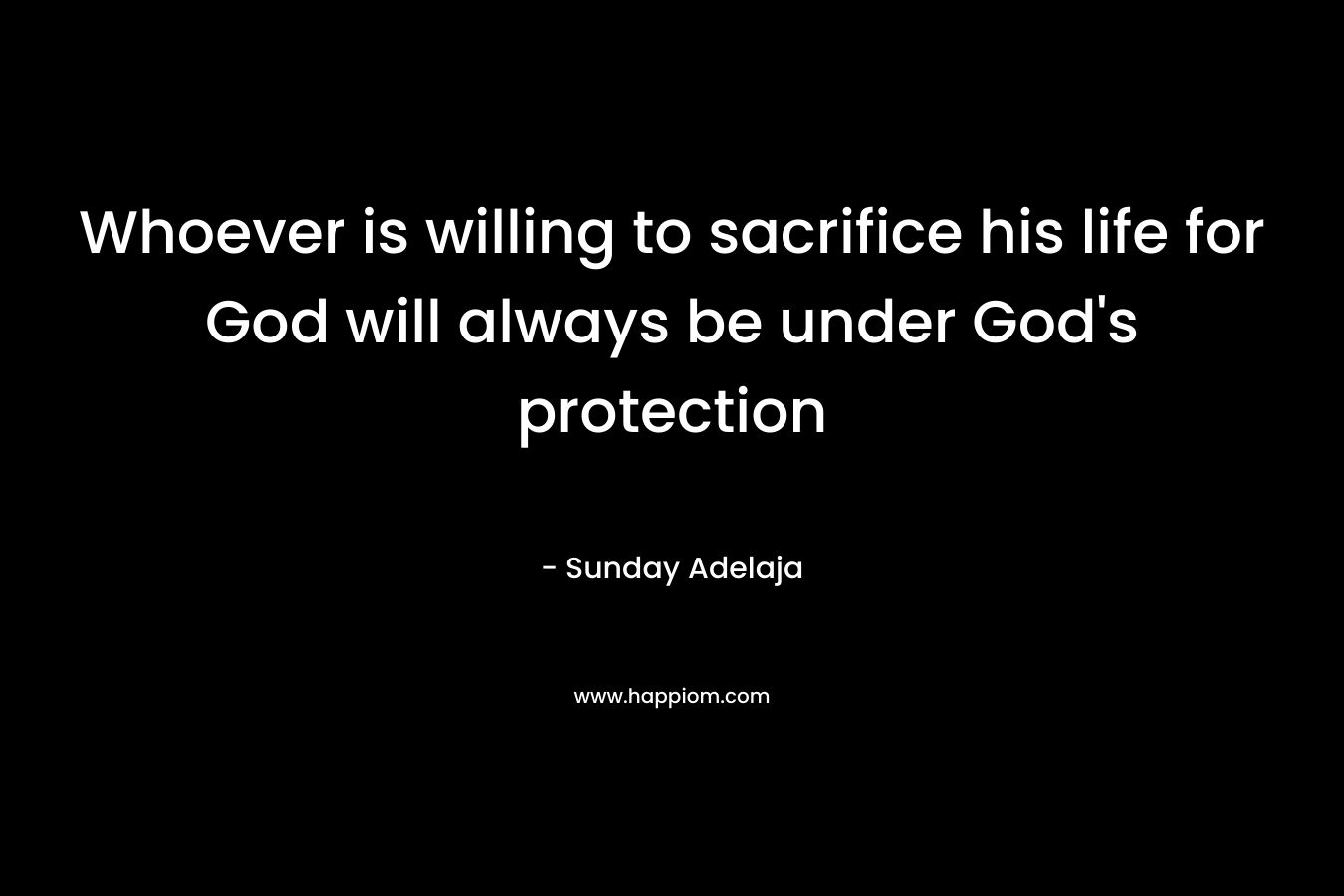 Whoever is willing to sacrifice his life for God will always be under God’s protection – Sunday Adelaja
