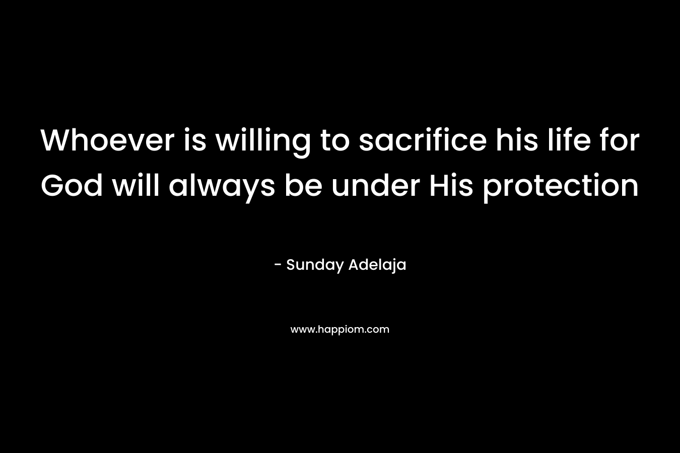 Whoever is willing to sacrifice his life for God will always be under His protection – Sunday Adelaja