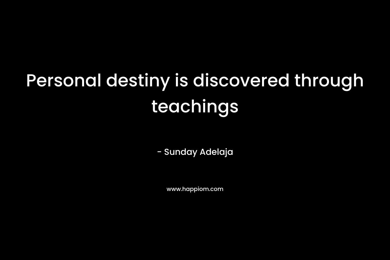 Personal destiny is discovered through teachings