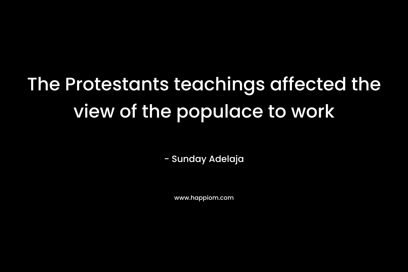 The Protestants teachings affected the view of the populace to work – Sunday Adelaja