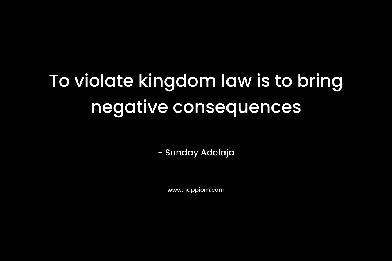 To violate kingdom law is to bring negative consequences