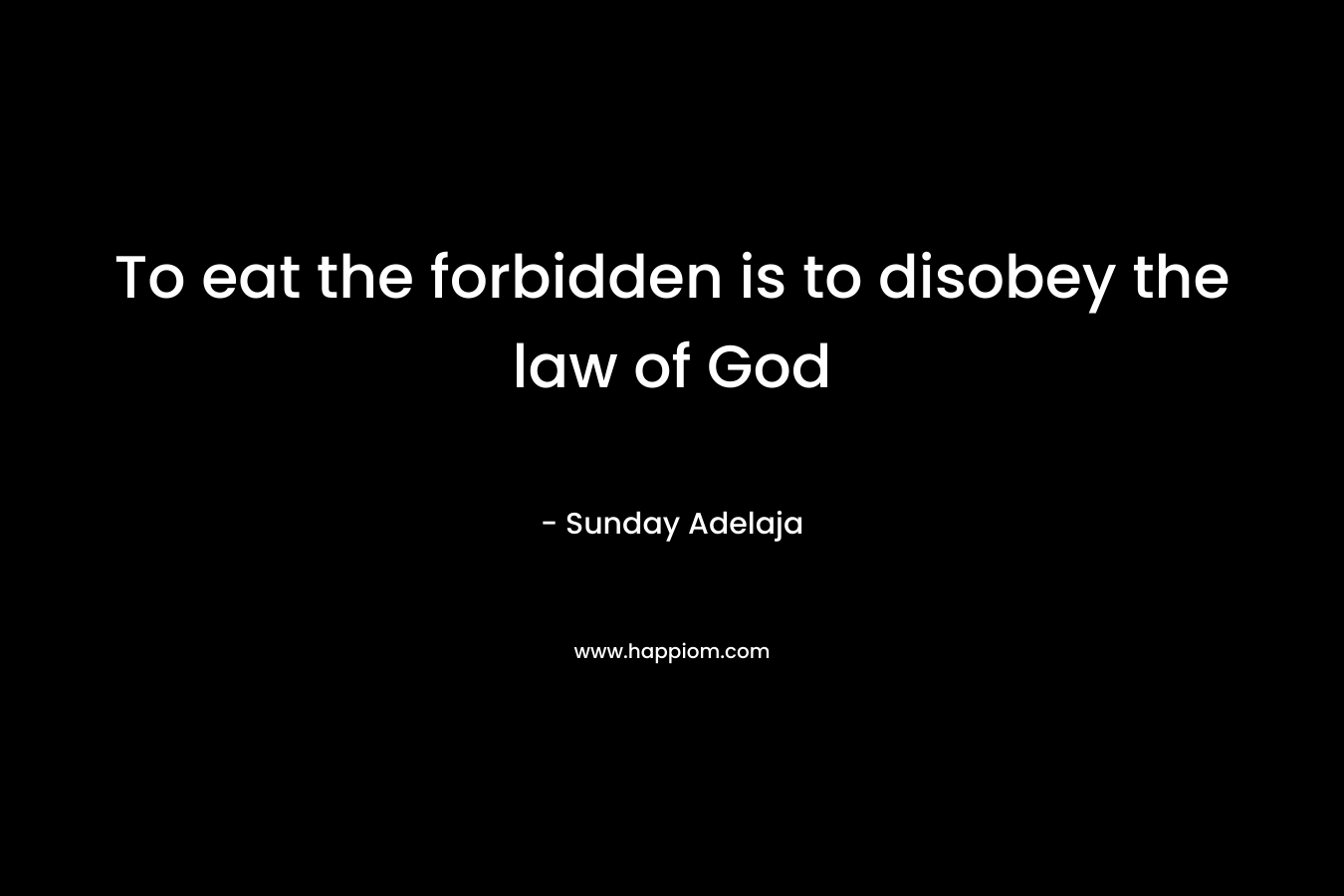 To eat the forbidden is to disobey the law of God – Sunday Adelaja