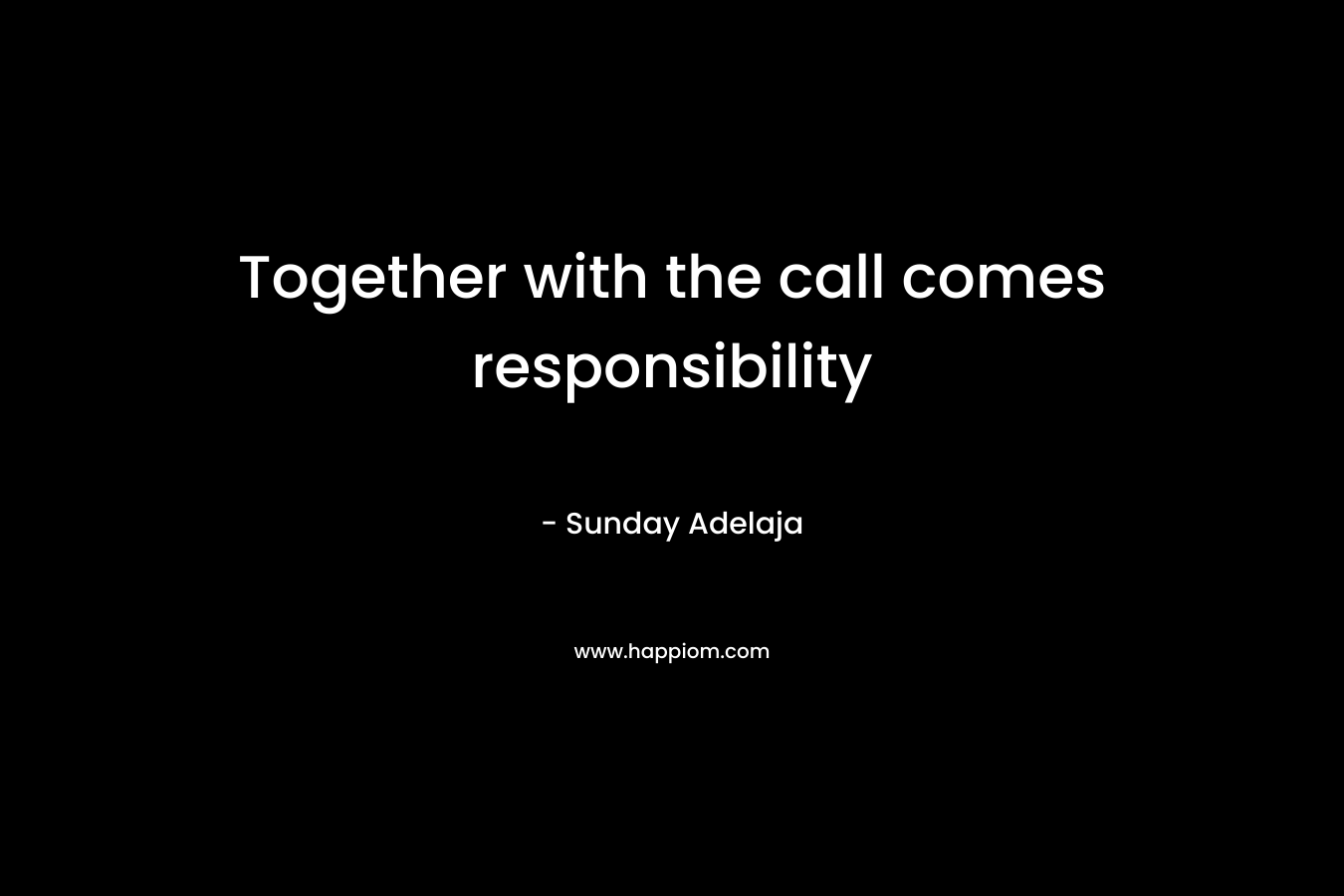 Together with the call comes responsibility