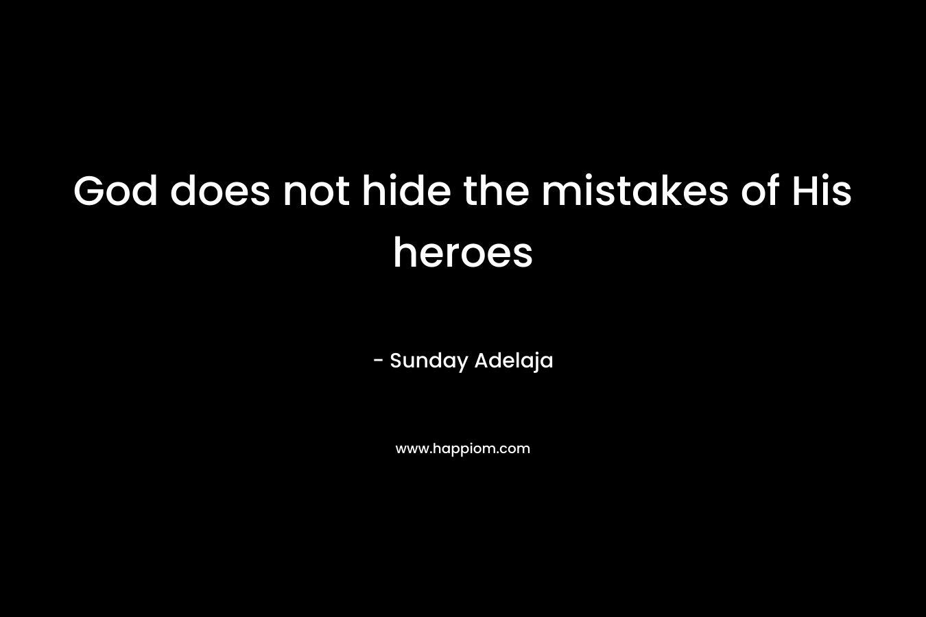 God does not hide the mistakes of His heroes