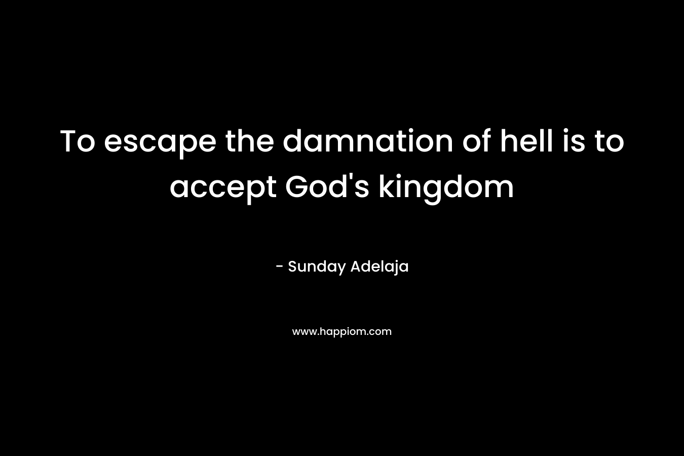 To escape the damnation of hell is to accept God's kingdom