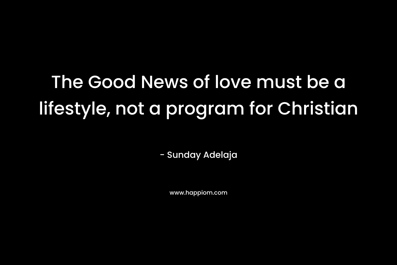 The Good News of love must be a lifestyle, not a program for Christian – Sunday Adelaja