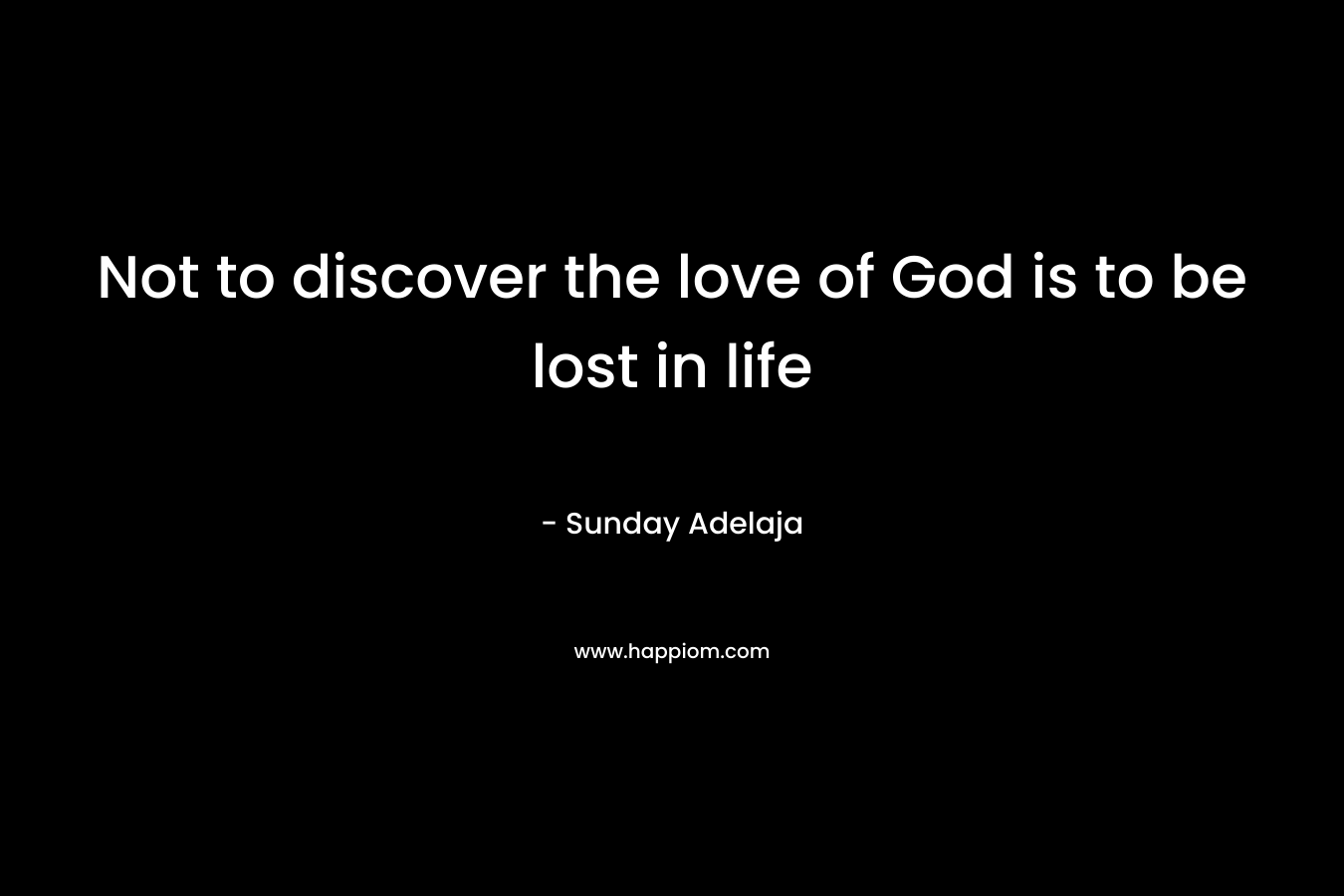Not to discover the love of God is to be lost in life – Sunday Adelaja