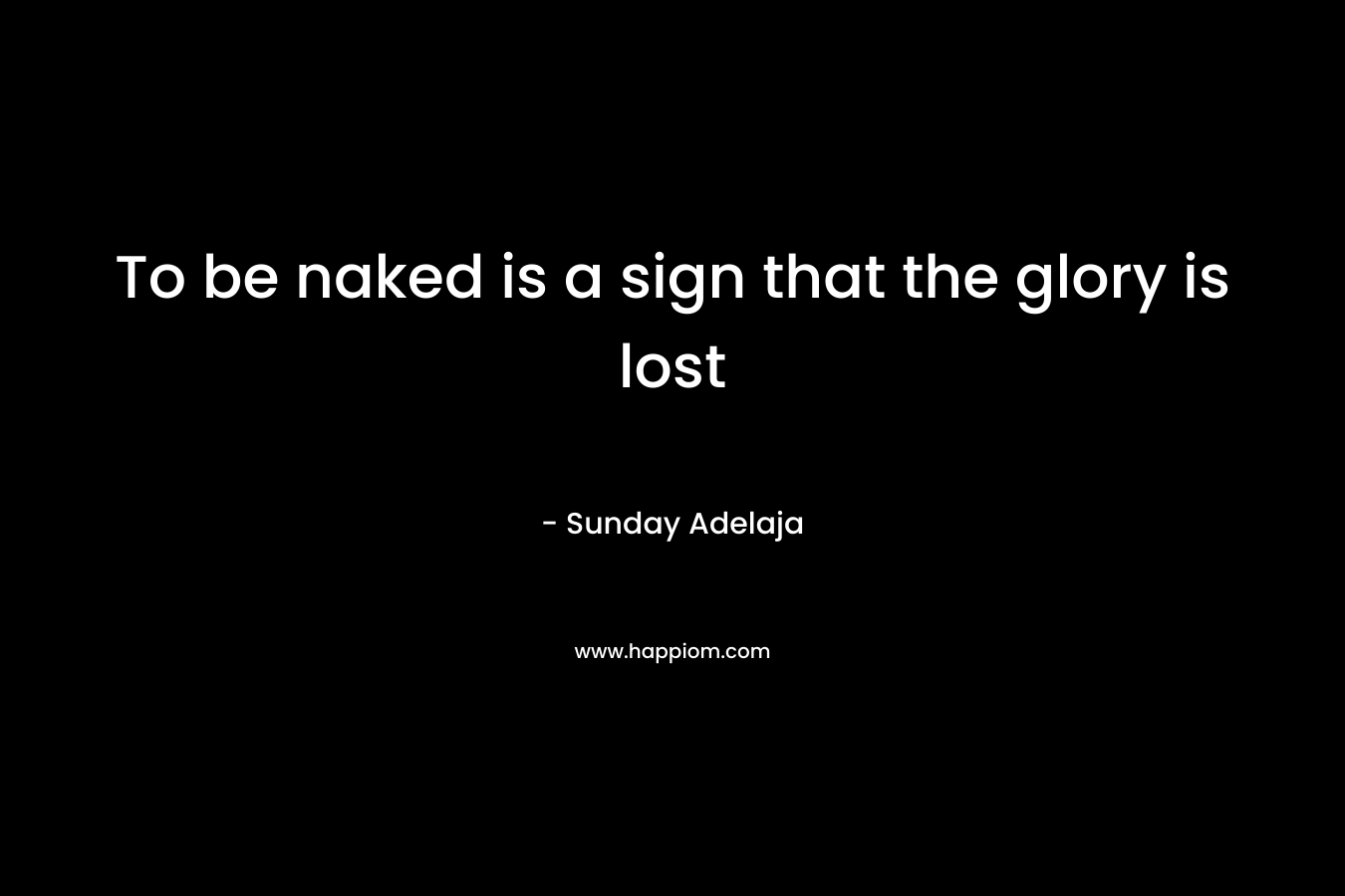 To be naked is a sign that the glory is lost