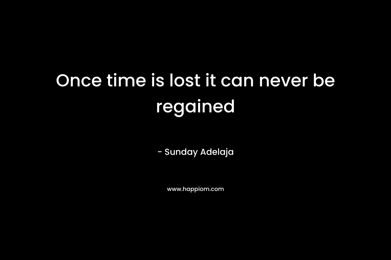 Once time is lost it can never be regained