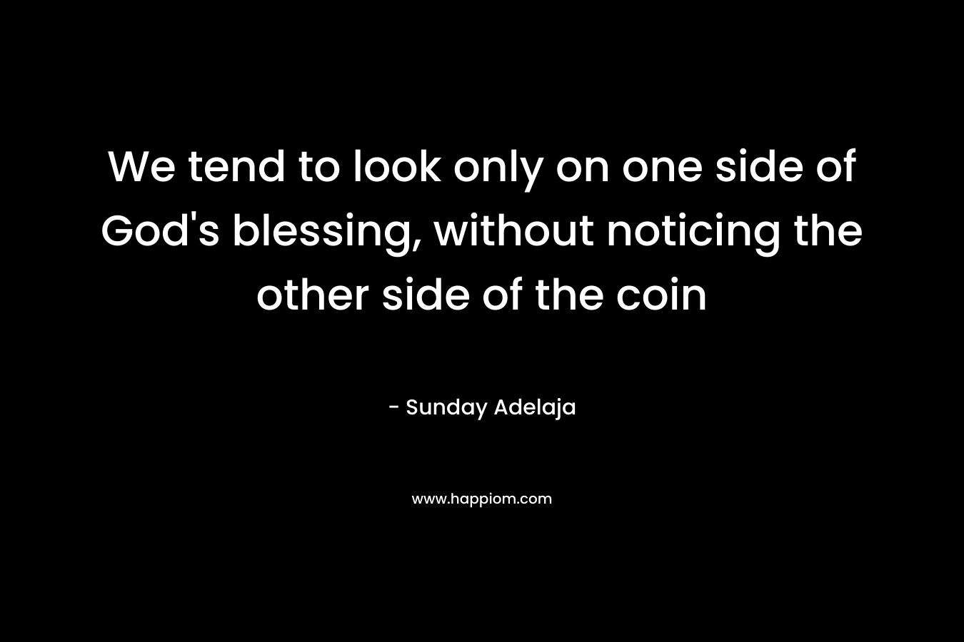 We tend to look only on one side of God’s blessing, without noticing the other side of the coin – Sunday Adelaja