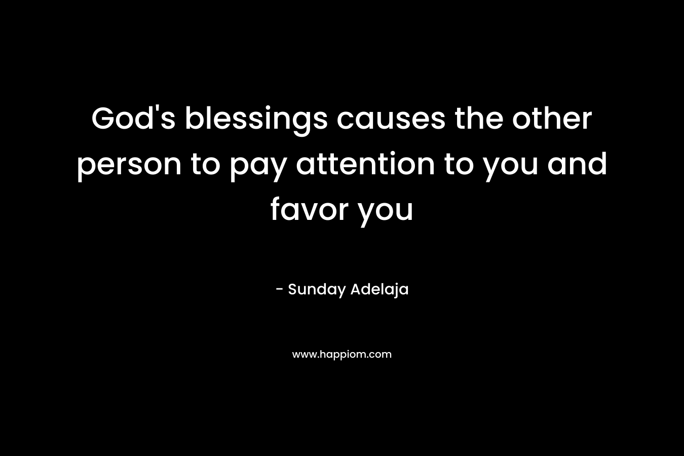 God’s blessings causes the other person to pay attention to you and favor you – Sunday Adelaja
