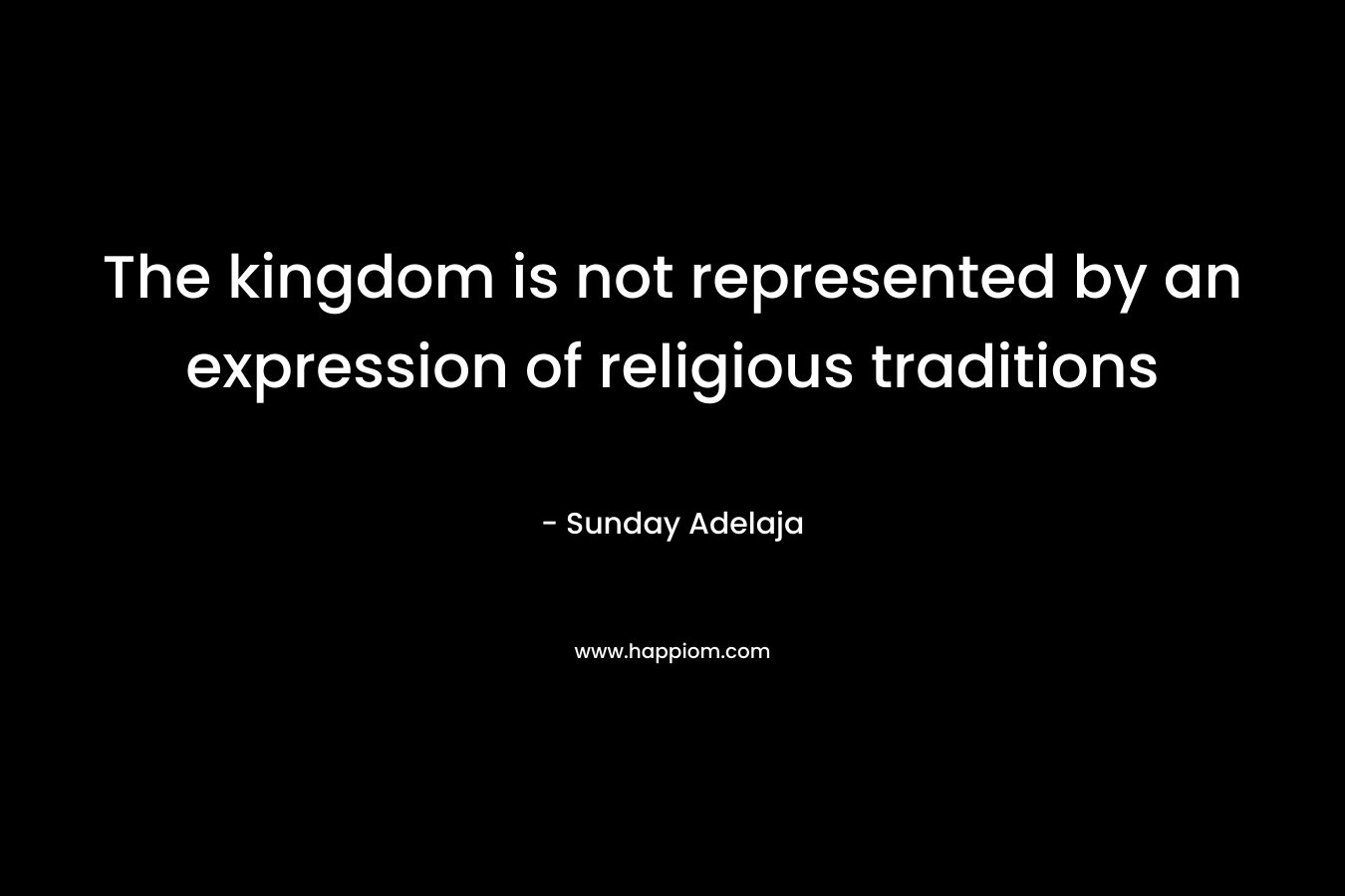 The kingdom is not represented by an expression of religious traditions