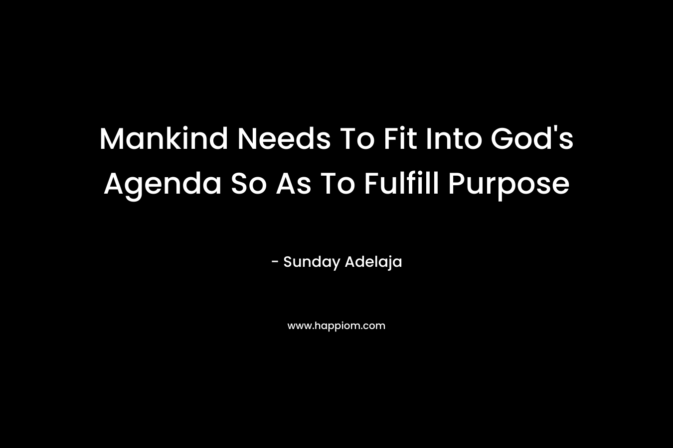Mankind Needs To Fit Into God’s Agenda So As To Fulfill Purpose – Sunday Adelaja