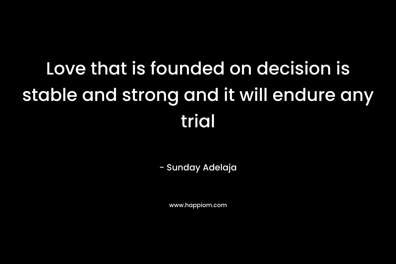 Love that is founded on decision is stable and strong and it will endure any trial – Sunday Adelaja
