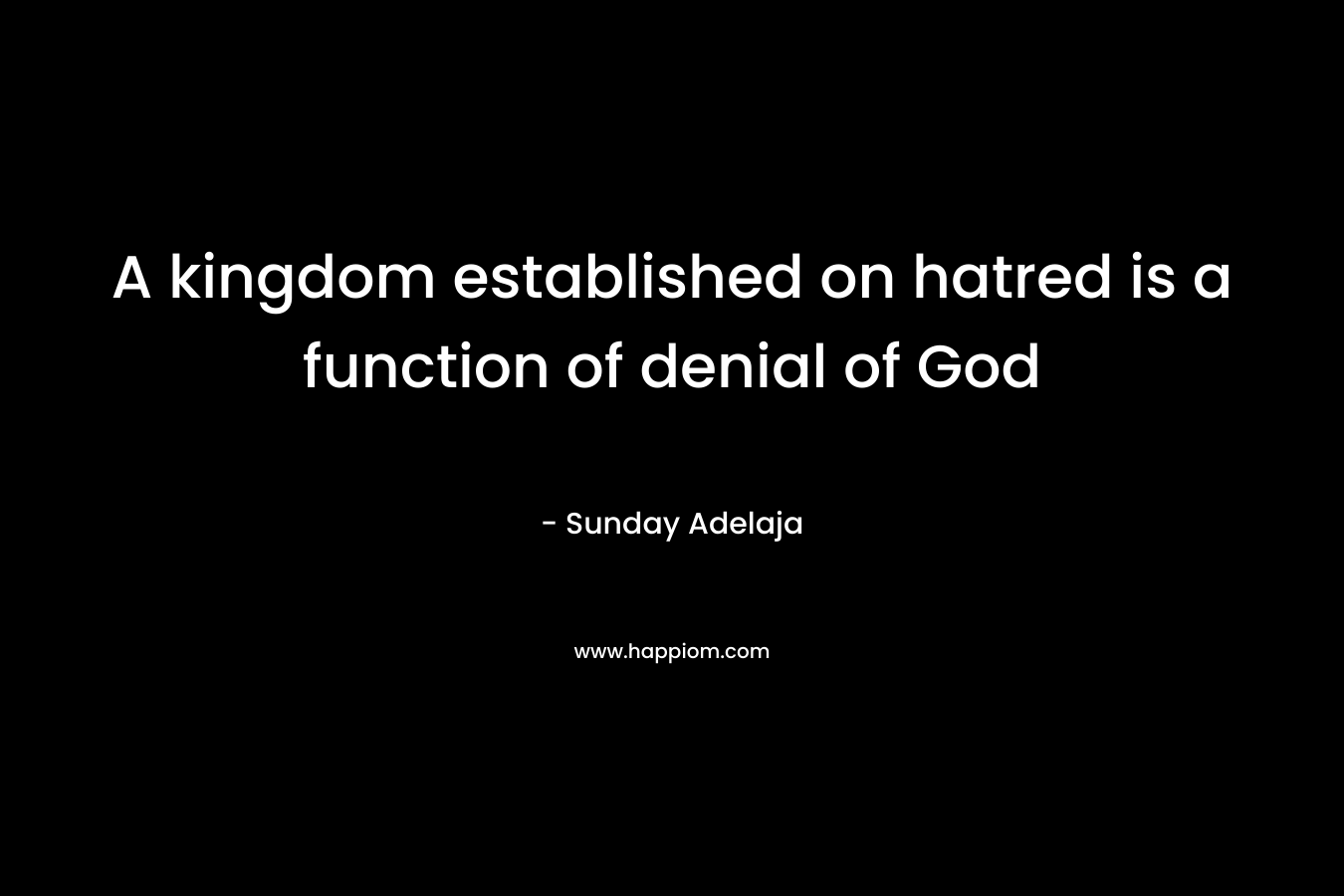 A kingdom established on hatred is a function of denial of God – Sunday Adelaja