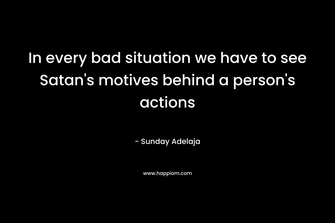 In every bad situation we have to see Satan’s motives behind a person’s actions – Sunday Adelaja