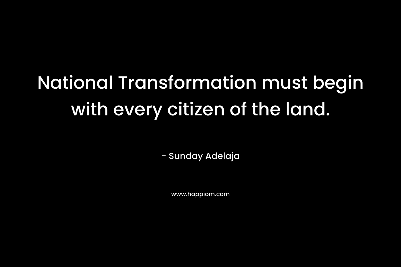 National Transformation must begin with every citizen of the land.