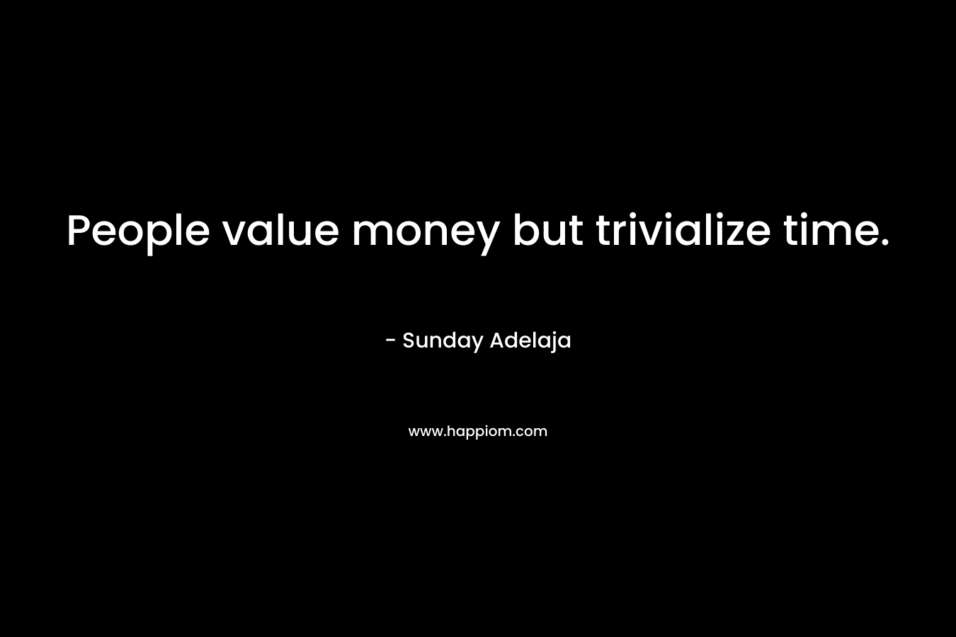 People value money but trivialize time.