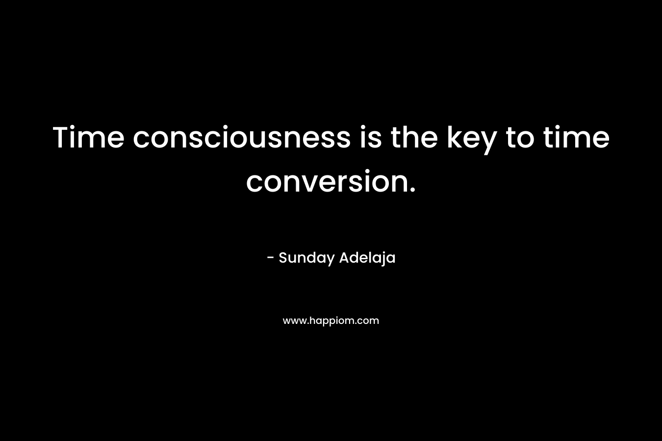 Time consciousness is the key to time conversion.