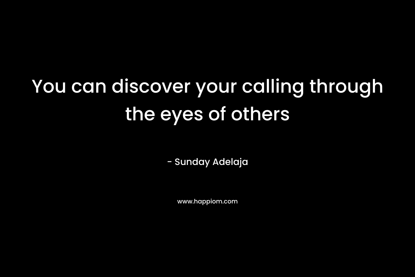 You can discover your calling through the eyes of others