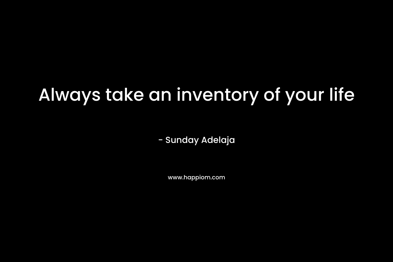 Always take an inventory of your life