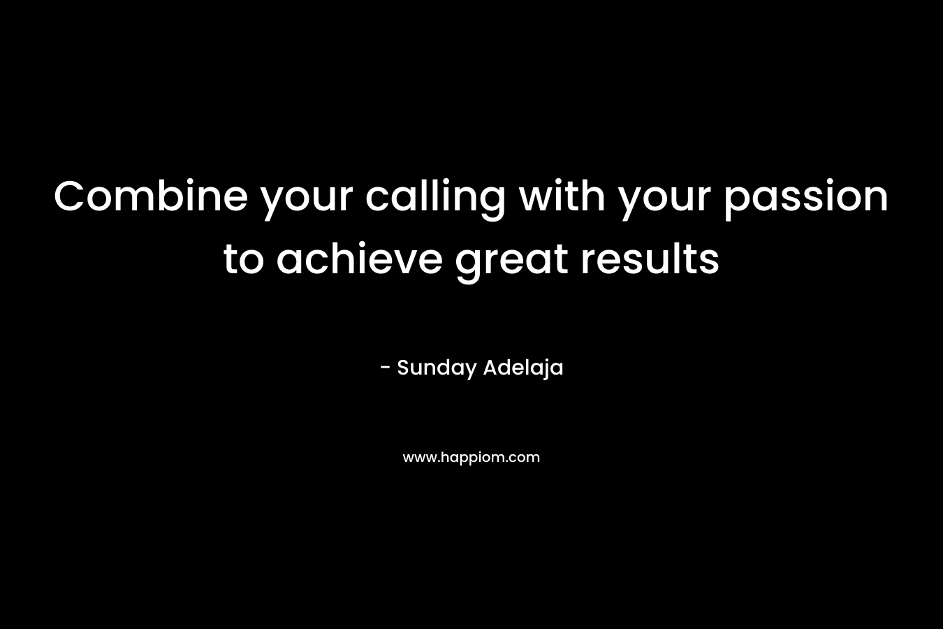 Combine your calling with your passion to achieve great results