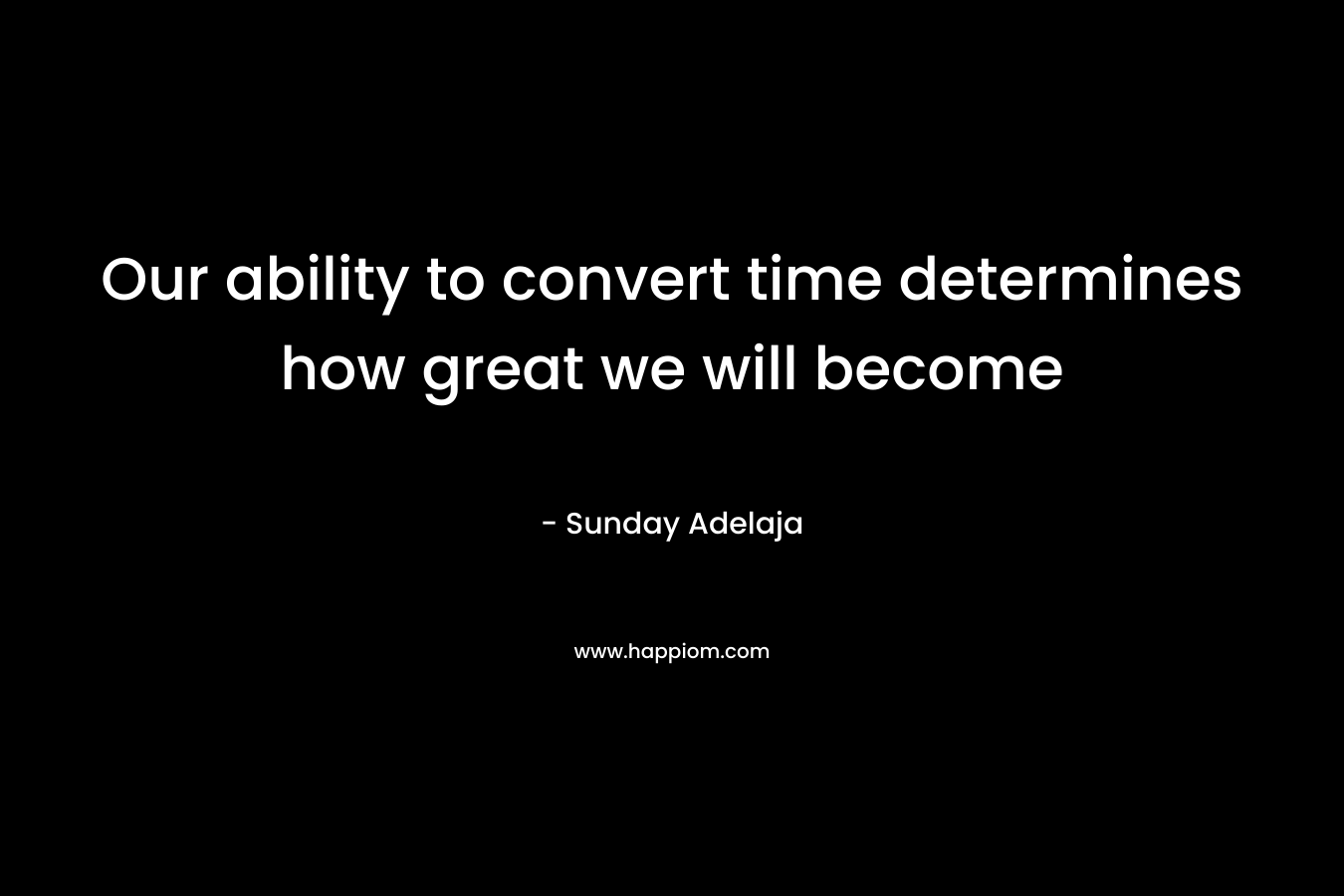 Our ability to convert time determines how great we will become