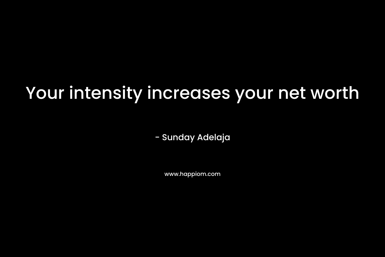 Your intensity increases your net worth