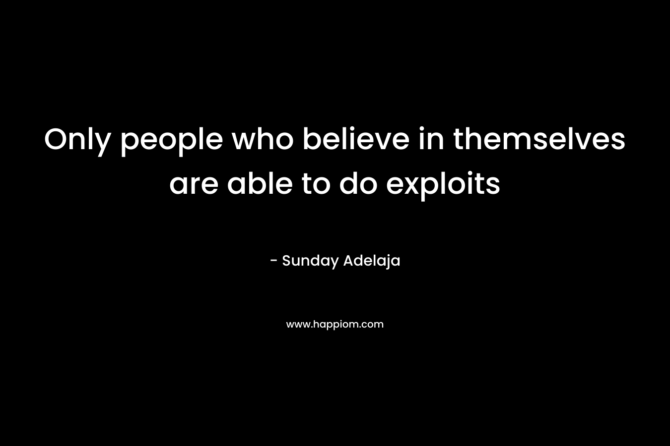 Only people who believe in themselves are able to do exploits