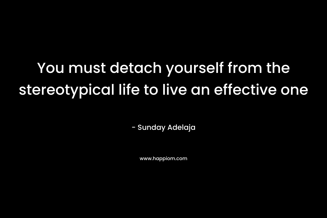 You must detach yourself from the stereotypical life to live an effective one – Sunday Adelaja