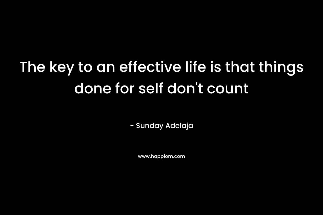 The key to an effective life is that things done for self don't count