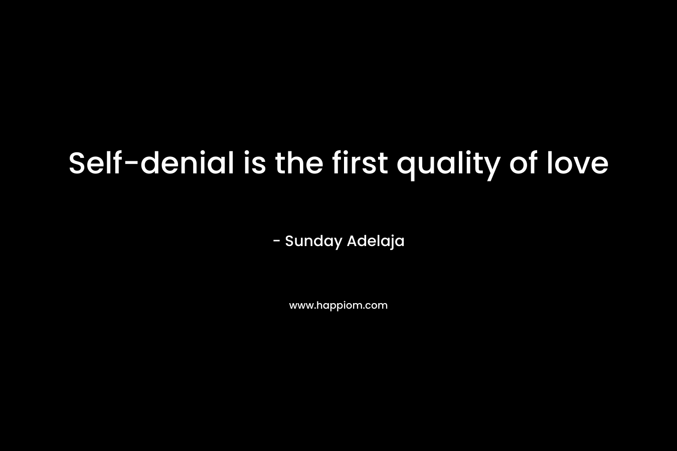 Self-denial is the first quality of love