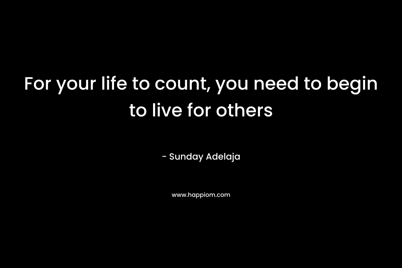 For your life to count, you need to begin to live for others