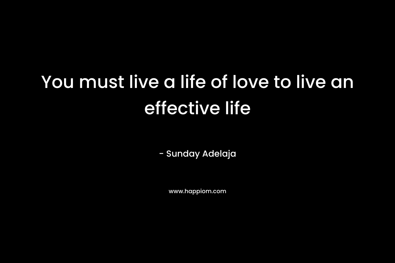 You must live a life of love to live an effective life