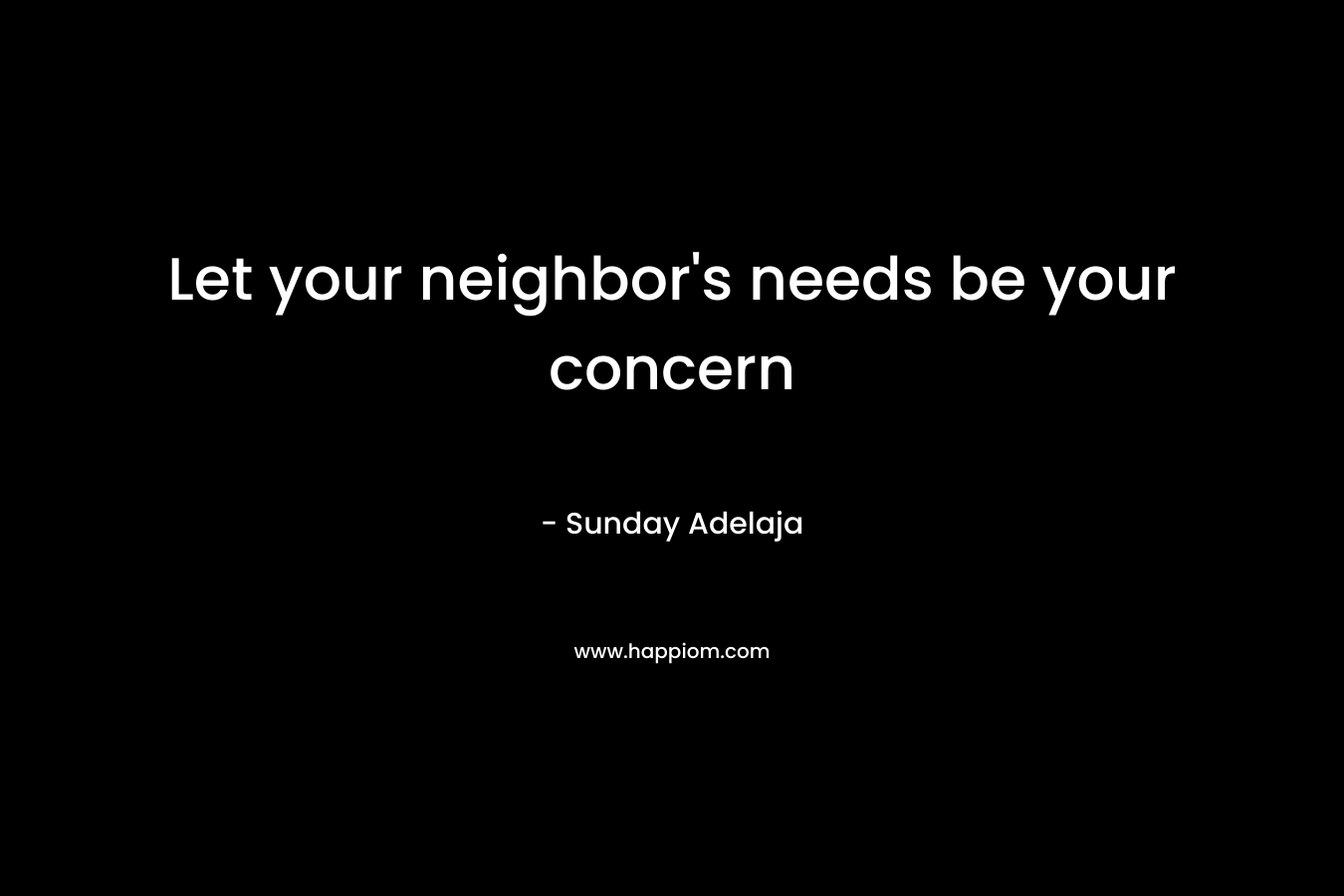 Let your neighbor's needs be your concern