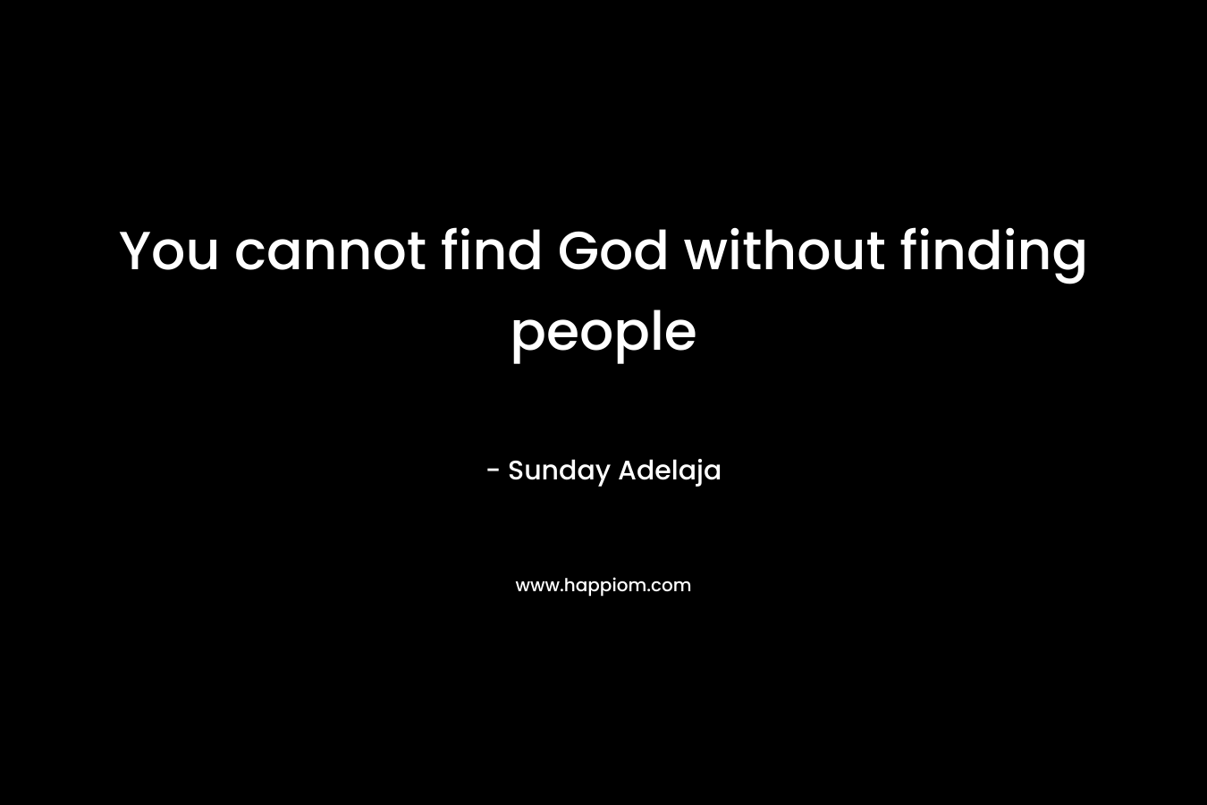 You cannot find God without finding people
