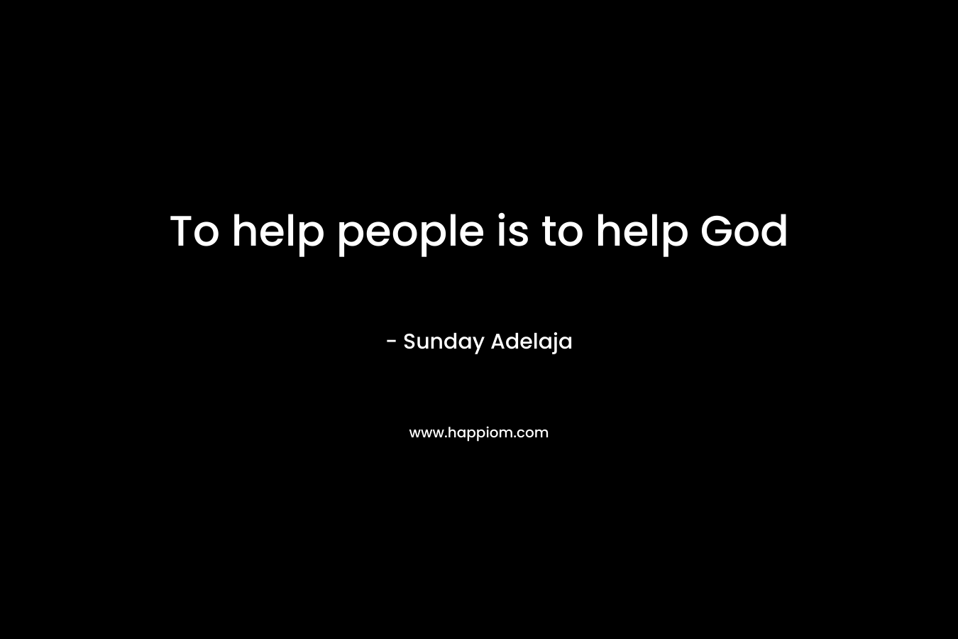 To help people is to help God