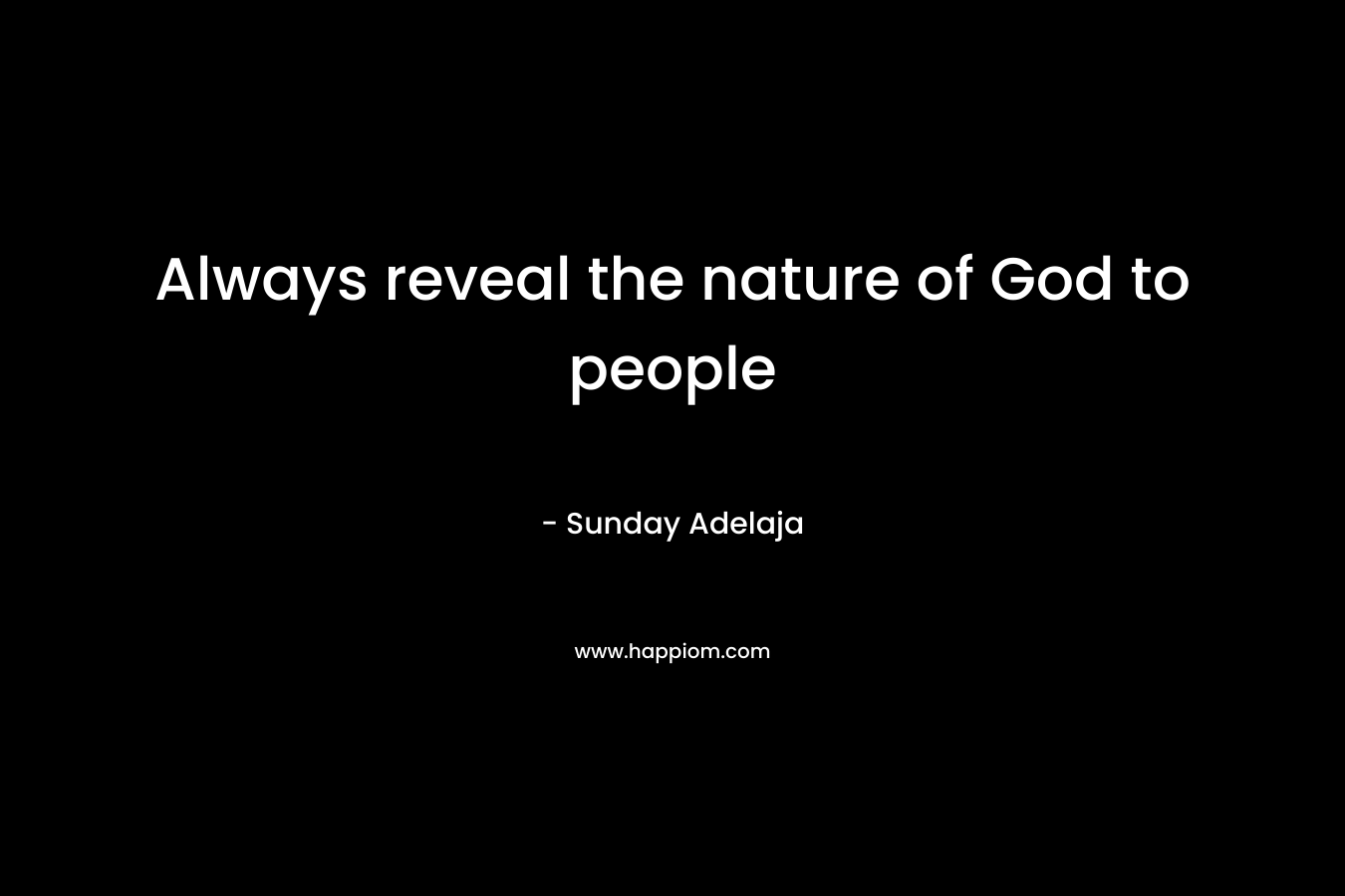 Always reveal the nature of God to people