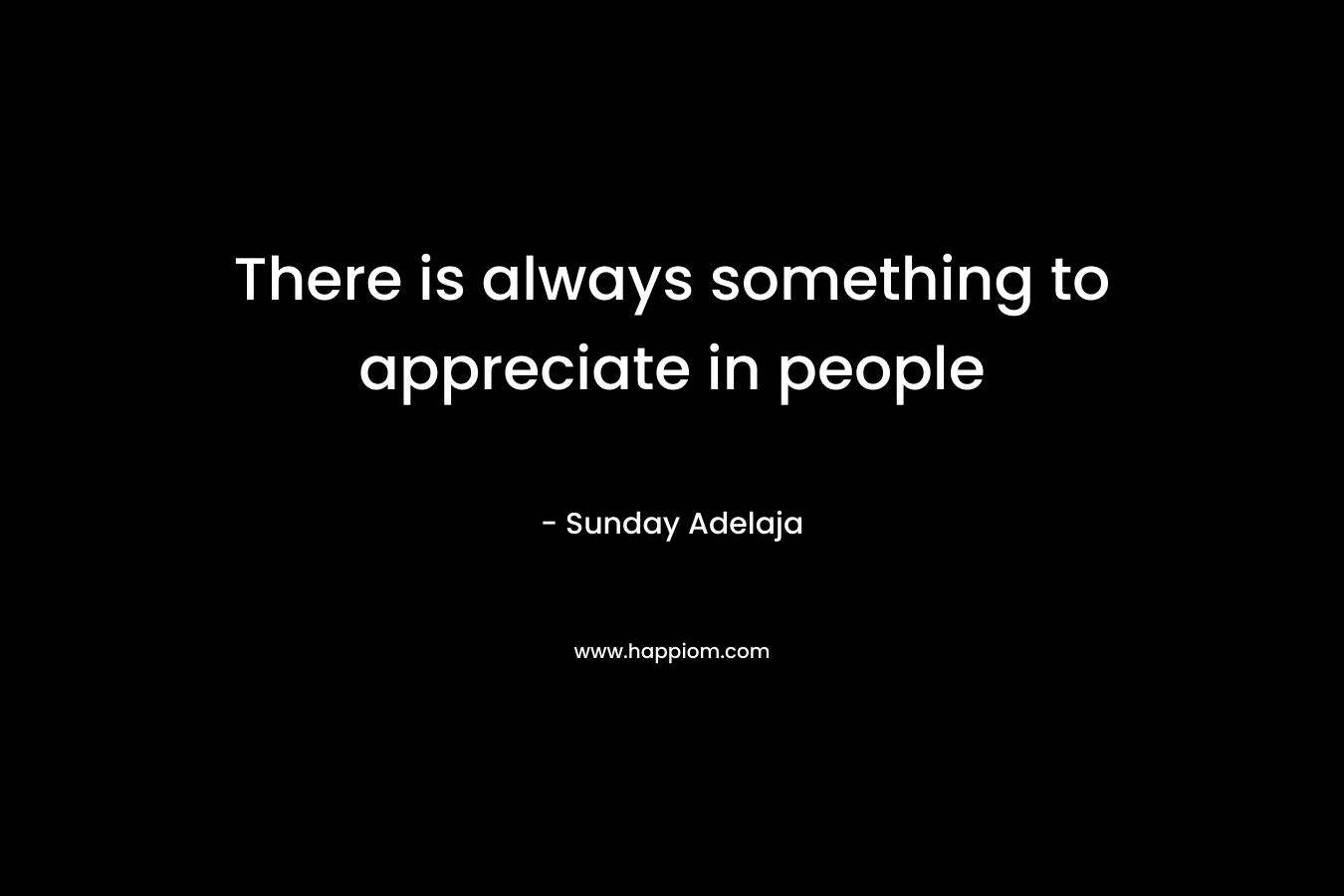 There is always something to appreciate in people