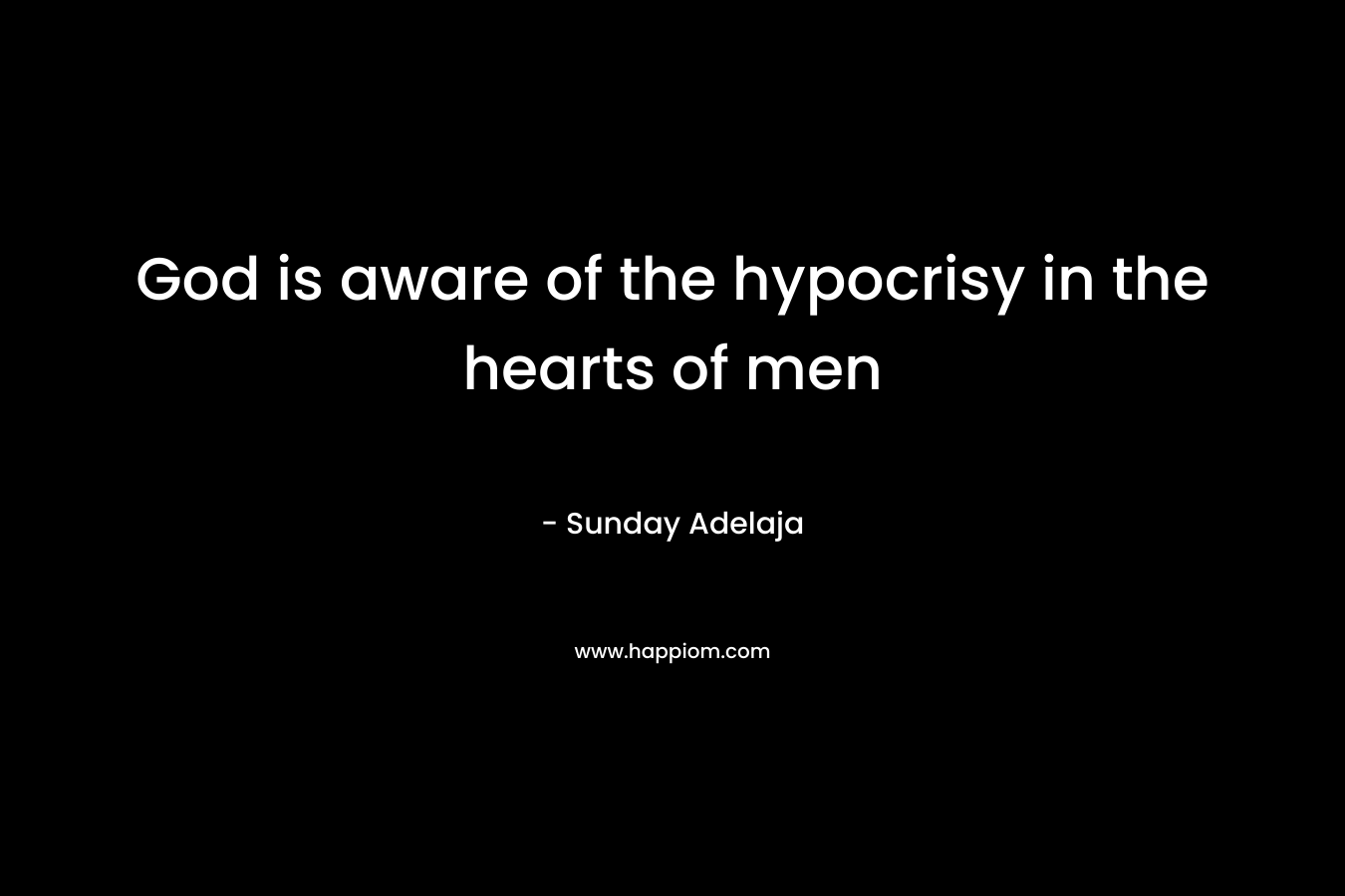 God is aware of the hypocrisy in the hearts of men