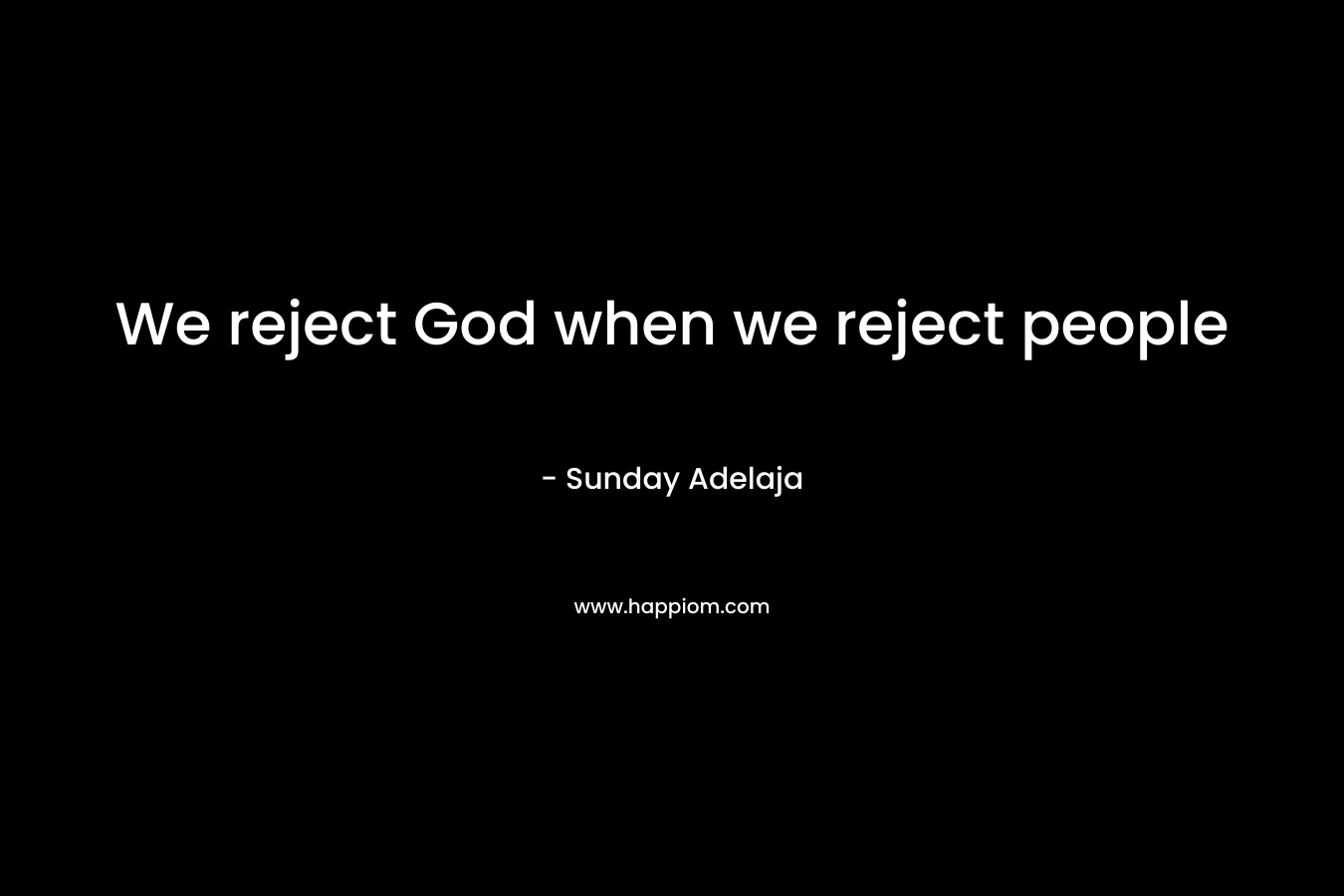We reject God when we reject people