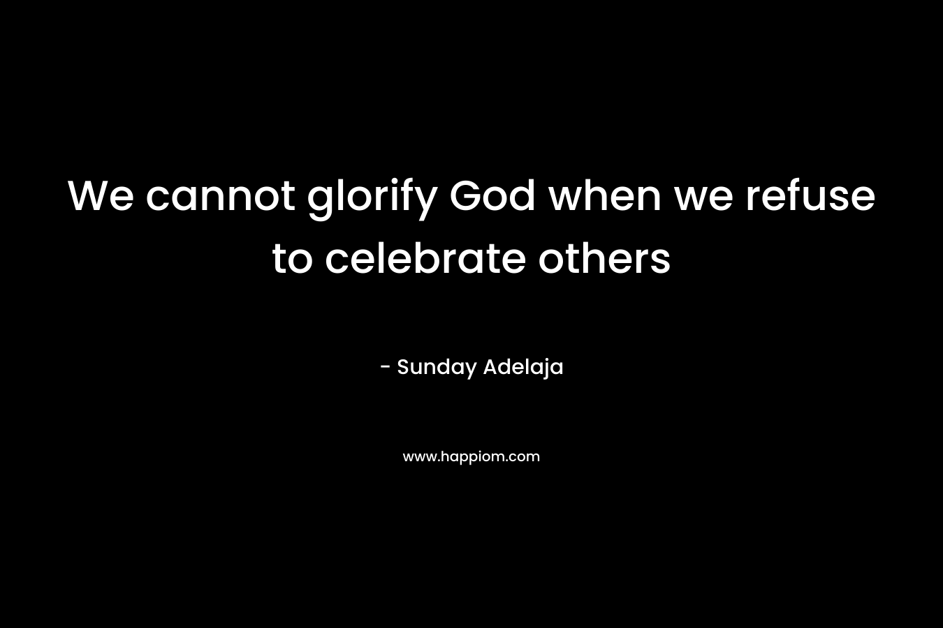 We cannot glorify God when we refuse to celebrate others
